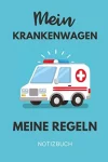 MEIN KRANKENWAGEN MEINE REGELN NOTIZBUCH: A5 120 Seiten Wochenplaner | Rettungssanitäter Geschenk | Rettungsdienst | Zubehör | Geschenkidee zur Ausbildung | Dankeschön | Medizinstudent Taschenbuch – 24. August 2020
