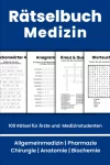 Rätselbuch Medizin: 100 Rätsel für Ärzte und Medizinstudenten (Allgemeinmedizin | Pharmazie | Chirurgie | Anatomie | Biochemie) Taschenbuch – 2. Februar 2023